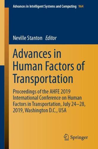 Advances in Human Factors of Transportation : Proceedings of the AHFE 2019 International Conference on Human Factors in Transportation, July 24-28, 2019, Washington D.C., USA