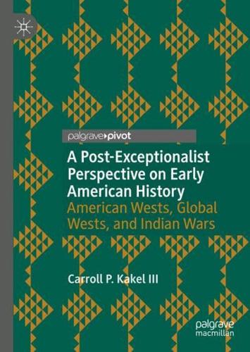 A Post-Exceptionalist Perspective on Early American History : American Wests, Global Wests, and Indian Wars