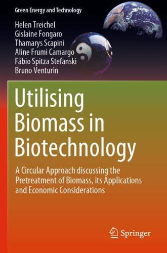 Utilising Biomass in Biotechnology : A Circular Approach discussing the Pretreatment of Biomass, its Applications and Economic Considerations