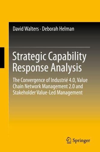 Strategic Capability Response Analysis : The Convergence of Industrié 4.0, Value Chain Network Management 2.0 and Stakeholder Value-Led Management