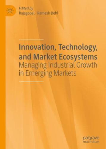 Innovation, Technology, and Market Ecosystems : Managing Industrial Growth in Emerging Markets