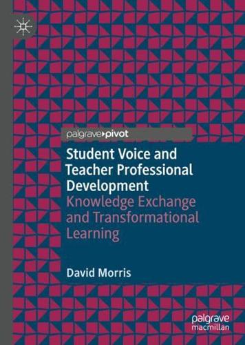 Student Voice and Teacher Professional Development : Knowledge Exchange and Transformational Learning