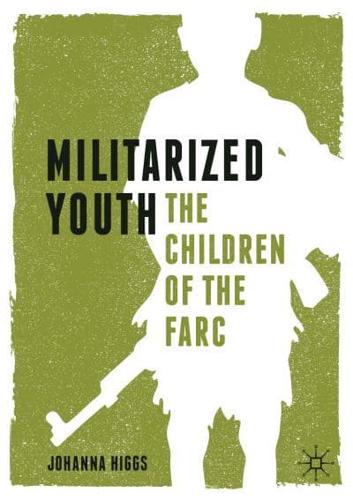 Militarized Youth : The Children of the FARC