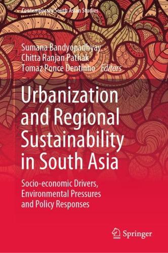 Urbanization and Regional Sustainability in South Asia : Socio-economic Drivers, Environmental Pressures and Policy Responses