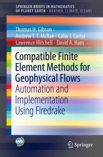 Compatible Finite Element Methods for Geophysical Flows : Automation and Implementation Using Firedrake