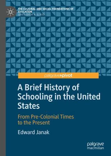 A Brief History of Schooling in the United States : From Pre-Colonial Times to the Present