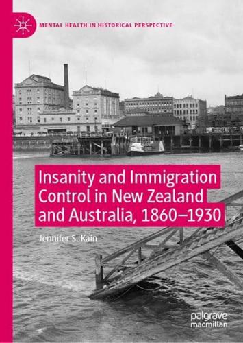 Insanity and Immigration Control in New Zealand and Australia, 1860-1930