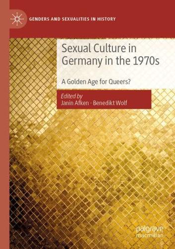 Sexual Culture in Germany in the 1970s : A Golden Age for Queers?