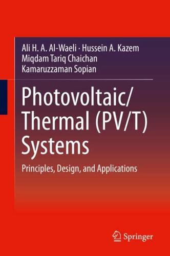 Photovoltaic/Thermal (PV/T) Systems : Principles, Design, and Applications