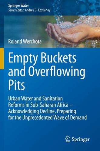 Empty Buckets and Overflowing Pits : Urban Water and Sanitation Reforms in Sub-Saharan Africa - Acknowledging Decline, Preparing for the Unprecedented Wave of Demand