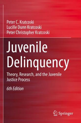 Juvenile Delinquency : Theory, Research, and the Juvenile Justice Process