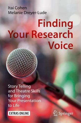 Finding Your Research Voice : Story Telling and Theatre Skills for Bringing Your Presentation to Life