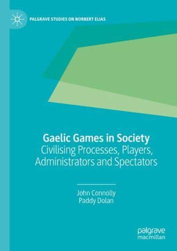 Gaelic Games in Society : Civilising Processes, Players, Administrators and Spectators