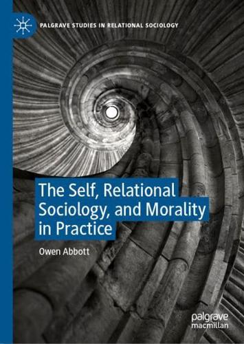 The Self, Relational Sociology, and Morality in Practice