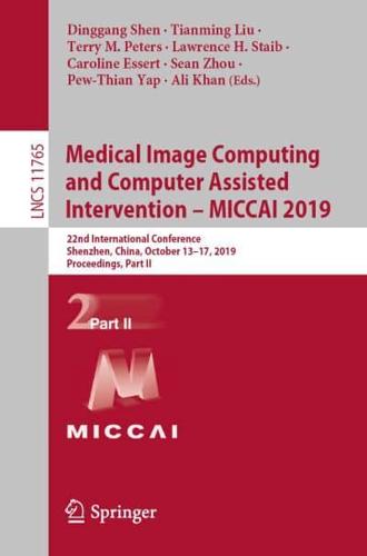 Medical Image Computing and Computer Assisted Intervention - MICCAI 2019 : 22nd International Conference, Shenzhen, China, October 13-17, 2019, Proceedings, Part II