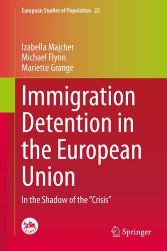 Immigration Detention in the European Union : In the Shadow of the "Crisis"