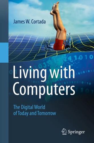 Living with Computers : The Digital World of Today and Tomorrow