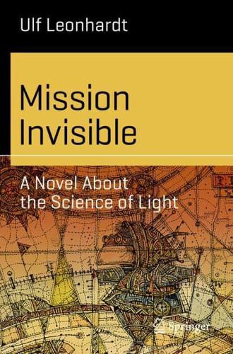 Mission Invisible : A Novel About the Science of Light