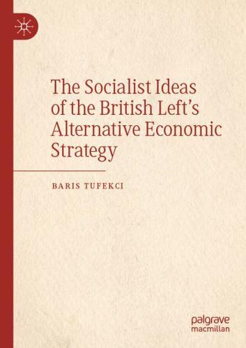 The Socialist Ideas of the British Left's Alternative Economic Strategy