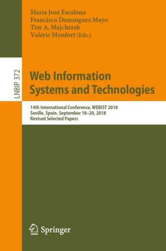 Web Information Systems and Technologies : 14th International Conference, WEBIST 2018, Seville, Spain, September 18-20, 2018, Revised Selected Papers