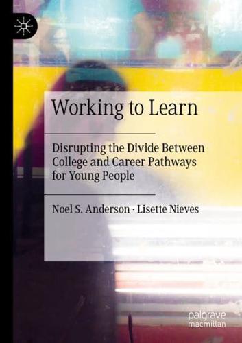 Working to Learn : Disrupting the Divide Between College and Career Pathways for Young People