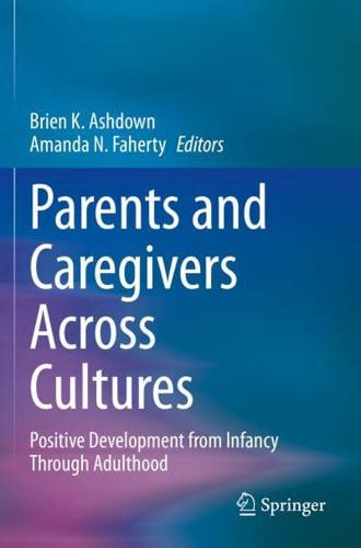 Parents and Caregivers Across Cultures : Positive Development from Infancy Through Adulthood
