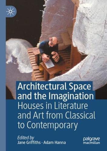 Architectural Space and the Imagination : Houses in Literature and Art from Classical to Contemporary