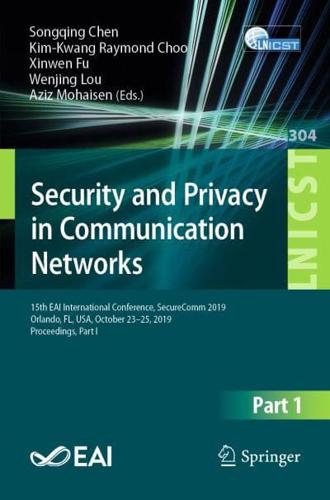 Security and Privacy in Communication Networks : 15th EAI International Conference, SecureComm 2019, Orlando, FL, USA, October 23-25, 2019, Proceedings, Part I