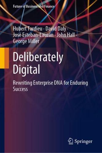 Deliberately Digital : Rewriting Enterprise DNA for Enduring Success