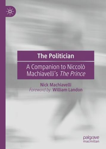 The Politician : A Companion to Niccolò Machiavelli's The Prince