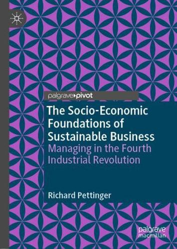 The Socio-Economic Foundations of Sustainable Business : Managing in the Fourth Industrial Revolution