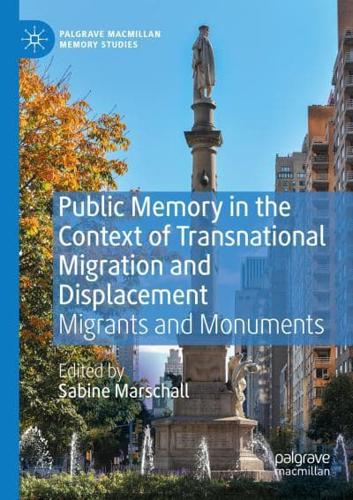 Public Memory in the Context of Transnational Migration and Displacement : Migrants and Monuments