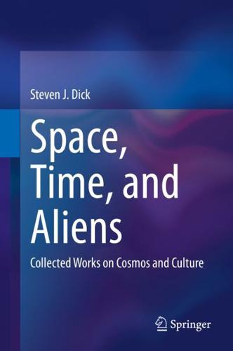 Space, Time, and Aliens : Collected Works on Cosmos and Culture