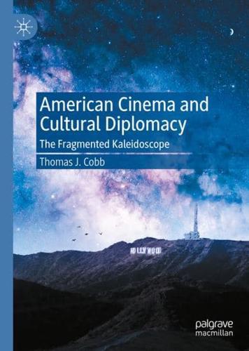 American Cinema and Cultural Diplomacy : The Fragmented Kaleidoscope