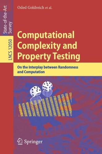 Computational Complexity and Property Testing : On the Interplay Between Randomness and Computation