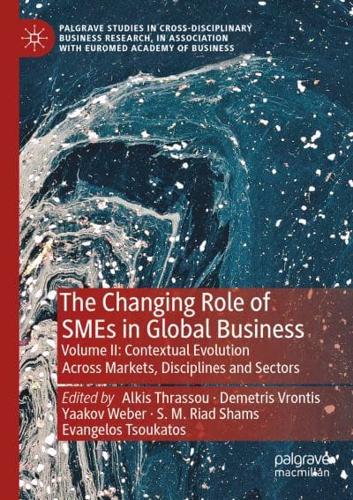 The Changing Role of SMEs in Global Business. Volume II Contextual Evolution Across Markets, Disciplines and Sectors