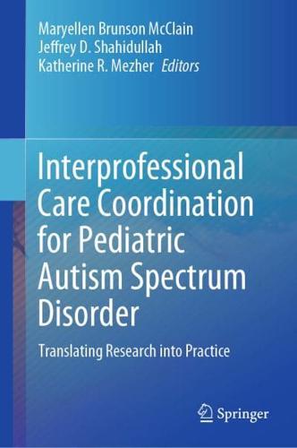 Interprofessional Care Coordination for Pediatric Autism Spectrum Disorder : Translating Research into Practice