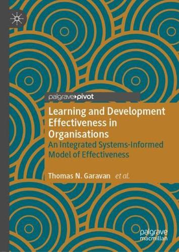 Learning and Development Effectiveness in Organisations : An Integrated Systems-Informed Model of Effectiveness