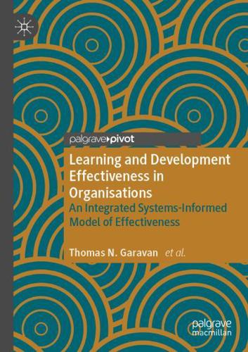Learning and Development Effectiveness in Organisations : An Integrated Systems-Informed Model of Effectiveness
