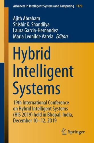 Hybrid Intelligent Systems : 19th International Conference on Hybrid Intelligent Systems (HIS 2019) held in Bhopal, India, December 10-12, 2019