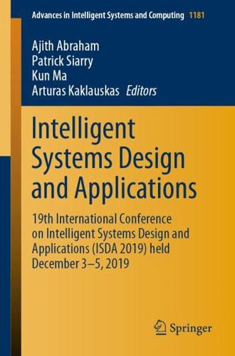 Intelligent Systems Design and Applications : 19th International Conference on Intelligent Systems Design and Applications (ISDA 2019) held December 3-5, 2019