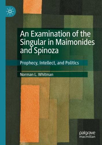 An Examination of the Singular in Maimonides and Spinoza : Prophecy, Intellect, and Politics