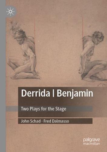 Derrida   Benjamin : Two Plays for the Stage