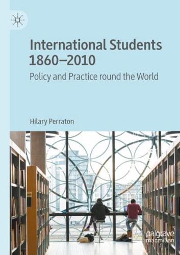 International Students 1860-2010 : Policy and Practice round the World