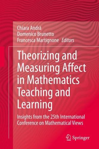 Theorizing and Measuring Affect in Mathematics Teaching and Learning : Insights from the 25th International Conference on Mathematical Views