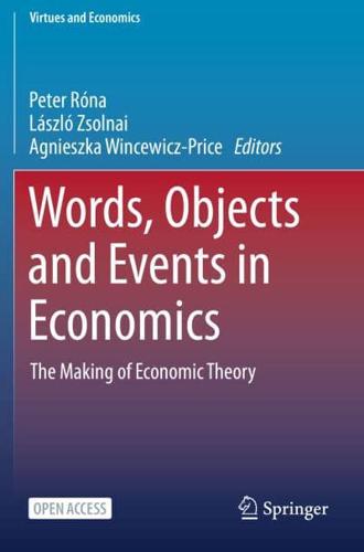 Words, Objects and Events in Economics : The Making of Economic Theory