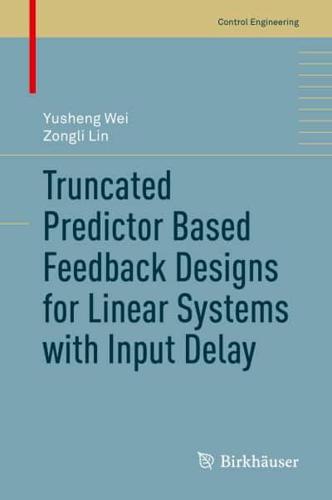 Truncated Predictor Based Feedback Designs for Linear Systems With Input Delay