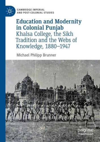 Education and Modernity in Colonial Punjab : Khalsa College, the Sikh Tradition and the Webs of Knowledge, 1880-1947