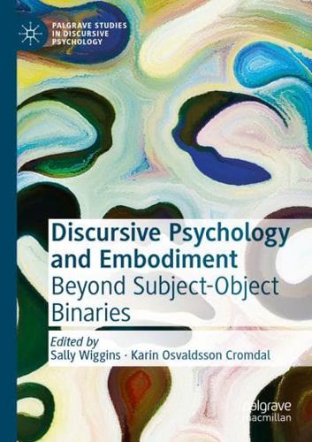 Discursive Psychology and Embodiment : Beyond Subject-Object Binaries