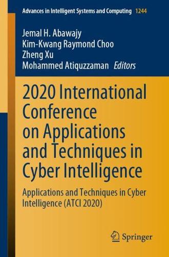 2020 International Conference on Applications and Techniques in Cyber Intelligence : Applications and Techniques in Cyber Intelligence (ATCI 2020)